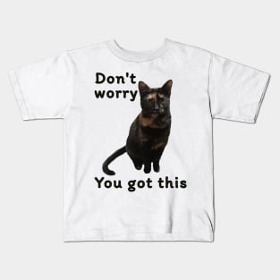 Don’t Worry You Got This (kitty) Kids T-Shirt